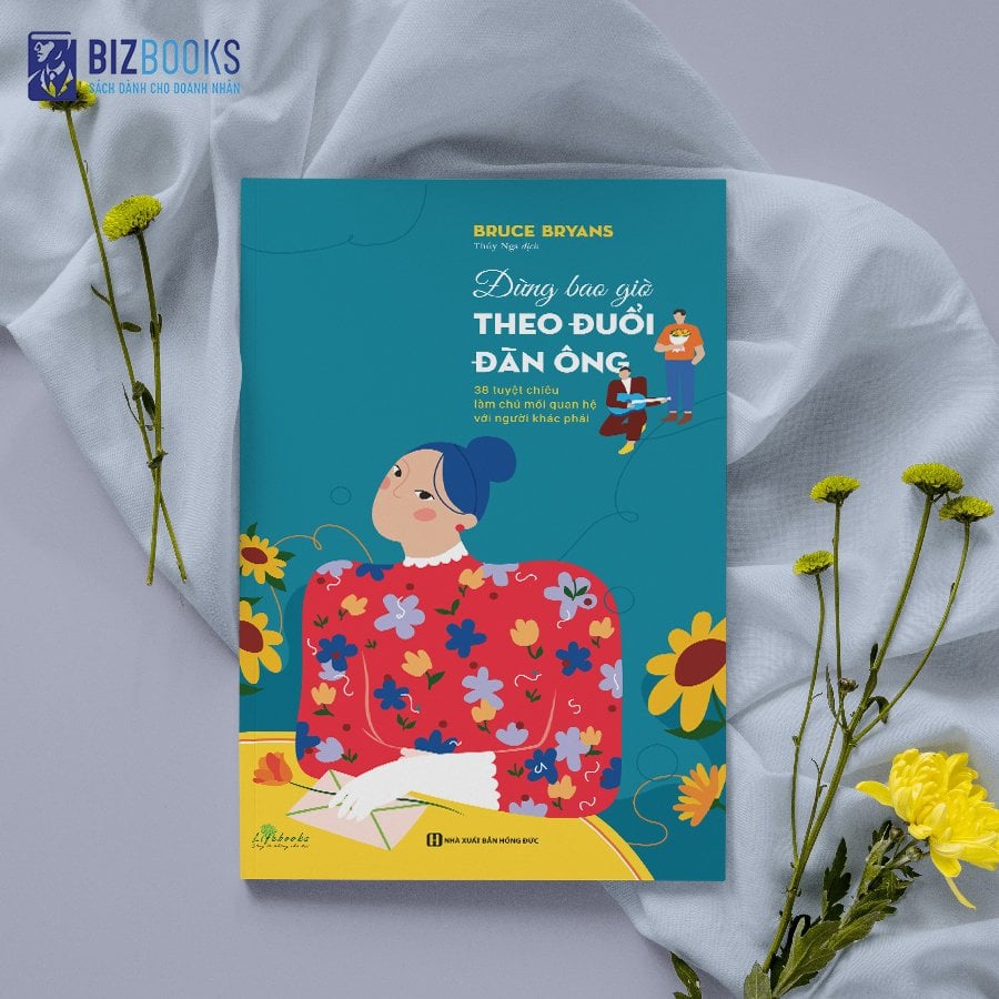 Sách - Đừng bao giờ theo đuổi đàn ông - 38 tuyệt chiêu làm chủ mối quan hệ với người khác phái - Bizbooks