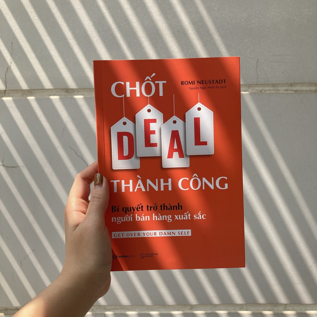 SÁCH: Chốt DEAL thành công: Bí quyết trở thành người bán hàng xuất sắc (Get Over Your Damn Self) -Tác giả: Romi Neustadt