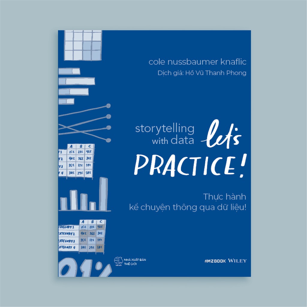 Ảnh Sách - Storytelling With Data: Let's Practice! - Thực Hành Kể Chuyện Thông Qua Dữ Liệu! 2
