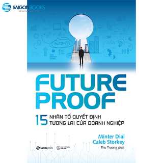 SÁCH: FUTUREPROOF - 15 nhân tố quyết định tương lai của doanh nghiệp - Tác giả Caleb Storkey, Minter Dial