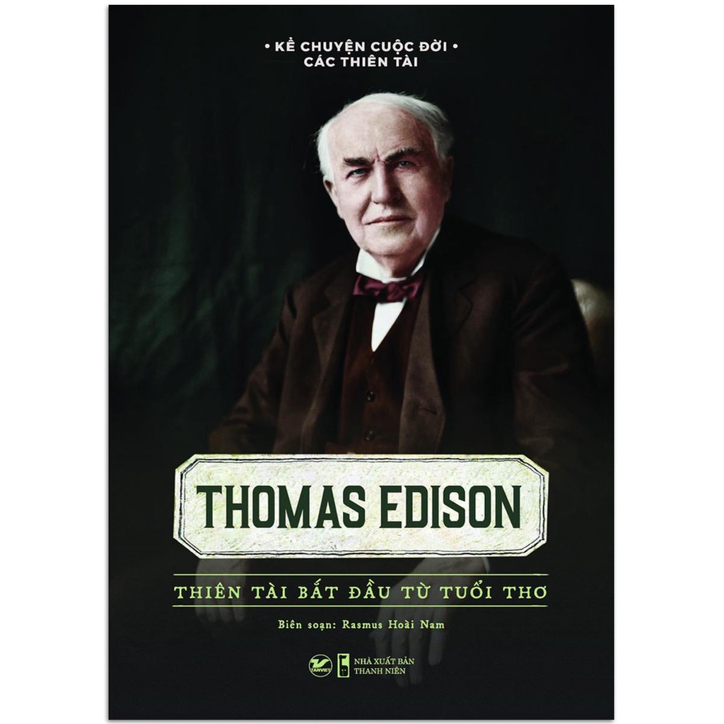 Sách - Kể Chuyện Cuộc Đời Các Thiên Tài: Thomas Edison - Thiên Tài Bắt Đầu Từ Tuổi Thơ