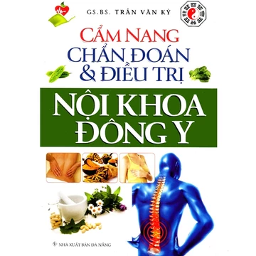 Sách - Cẩm Nang Chẩn Đoán Và Điều Trị Nội Khoa Đông Y ( Tái Bản )