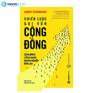SÁCH: Chiến lược gọi vốn cộng đồng (A crowdfunders strategy guide) - Tác giả Jamey Stegmaier