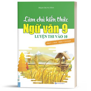 Sách - Làm Chủ Kiến Thức Ngữ Văn 9 Luyện Thi Vào 10 -Phần 1 Đọc Hiểu Văn Bản