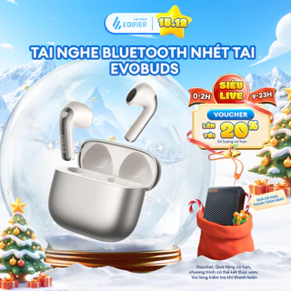 Tai Nghe Bluetooth EDIFIER EVOBUDS/EVOBUDS PRO | Chống Ồn Chủ Động | Tới 35H Sử Dụng | Bluetooth 6.1 | Bảo Hành 15 Tháng