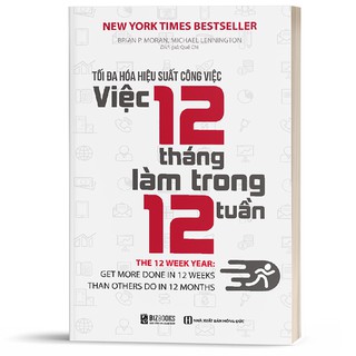 Sách Tối đa hóa hiệu suất công việc Việc 12 tháng làm trong 12 tuần - BizBooks