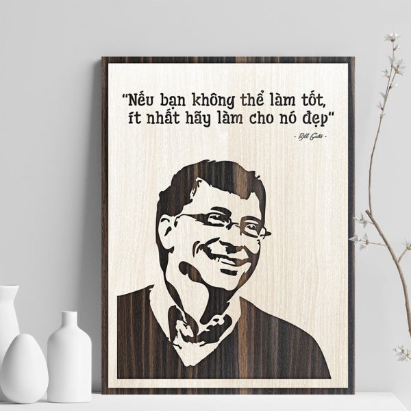 Tranh gỗ decor truyền cảm hứng"Bill Gates  -Nếu bạn không thể làm tốt ít nhất hãy làm cho nó đẹp"