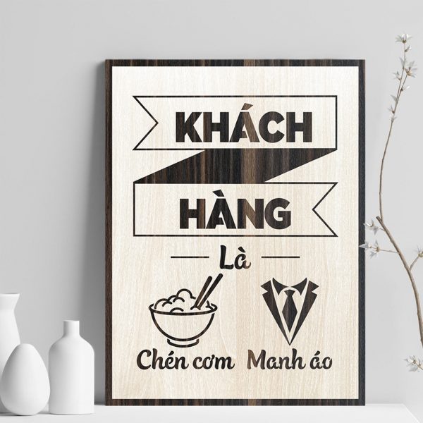 Tranh gỗ decor truyền cảm hứng "khách hàng là chén cơm manh áo"