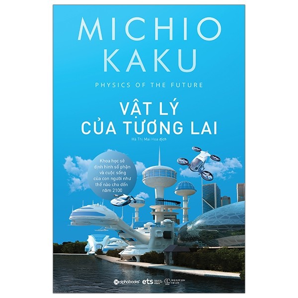 Sách - Vật Lý Của Tương Lai - Khoa học sẽ định hình số phận của con người như thế nào cho đến năm 2100 - Michio Kaku