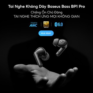 Tai nghe không dây Baseus BP1 Pro ANC -50dB Giảm tiếng ồn Hi-Res Bluetooth 6.0 IPX55 Chống nước 55Hr