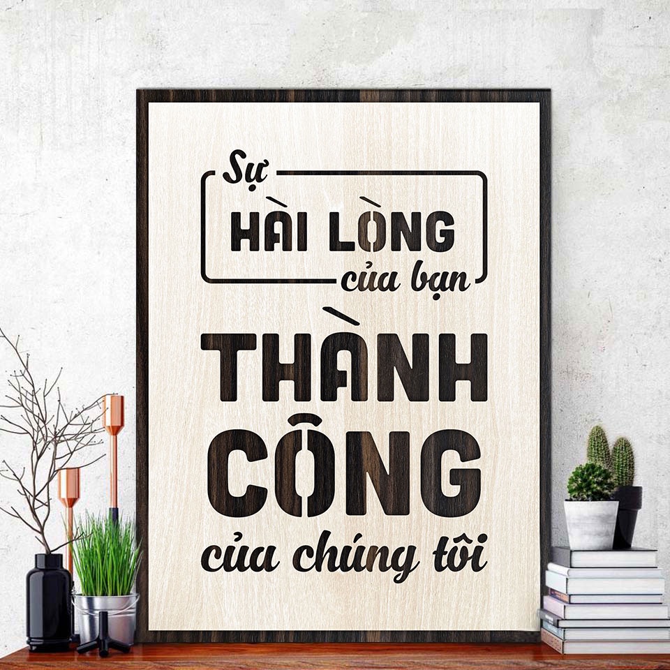 Tranh gỗ decor truyền cảm hứng "Sự hài lòng của Bạn là thành công của chúng tôi" và nhiều mẫu