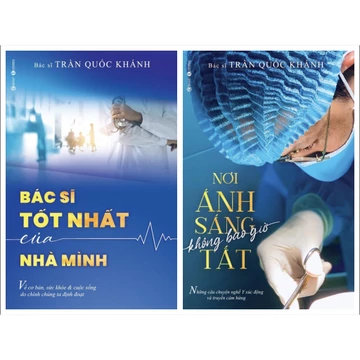 Sách - Bác sĩ Bác sĩ Trần Quốc Khánh: Nơi ánh sáng không bao giờ tắt và bác sĩ tốt nhất của nhà mình(lẻ tuỳ chọn)