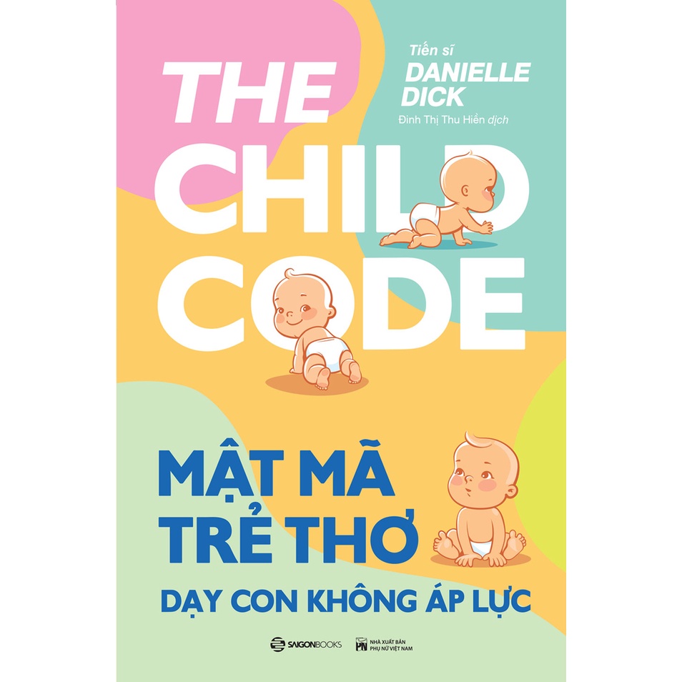 Ảnh SÁCH - Mật mã trẻ thơ - Dạy con không áp lực - Tác giả Tiến sĩ Danielle Dick 3