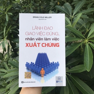 Sách - Lãnh Đạo Giao Việc Đúng, Nhân Viên Làm Việc Xuất Chúng - MCBooks