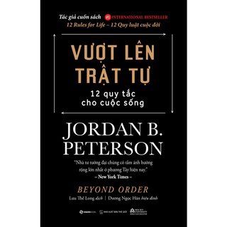 Combo Sách - Vượt Lên Trật Tự + 12 Quy Luật Cuộc Đời (Beyond Order & 12 Rules For Lif) - Jordan B. Peterson