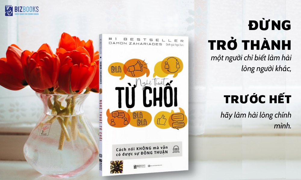 Mô tả Nghệ Thuật Từ Chối - Cách Nói Không Mà Vẫn Có Được Sự Đồng Thuận - Sách Kỹ Năng Giao Tiếp - 9