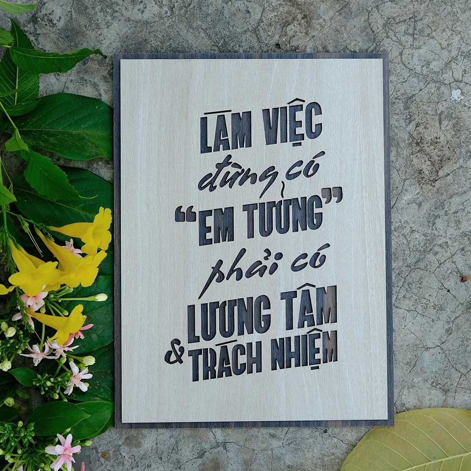 Tranh gỗ decor truyền cảm hứng "Làm việc đừng có em tưởng - Phải có lương tâm và trách nhiệm"