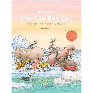Sách Chú Gấu Bắc Cực - Cuốn sách lớn về một chú gấu nhỏ  Văn học thiếu nhi  (Tái bản 2022)