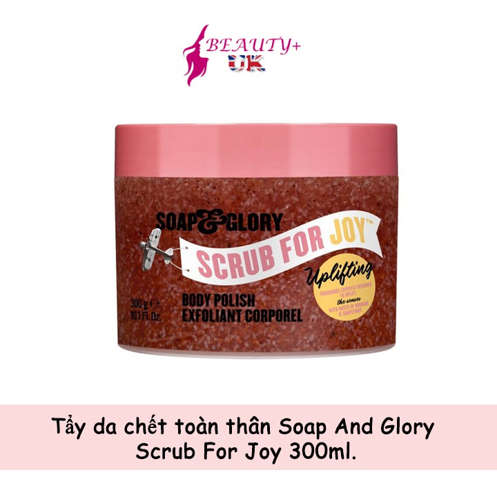 Tẩy da chết toàn thân Soap And Glory Scrub For Joy 300ml (Bản UK