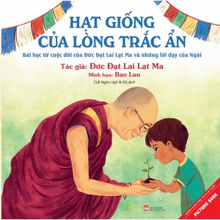 Sách Hạt Giống Của Lòng Trắc Ẩn - Đức Đạt Lai Lạt Ma | Sách Thiếu Nhi Nuôi Dưỡng Lòng Nhân Ái