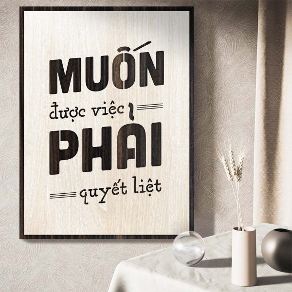 Tranh gỗ decor truyền cảm hứng "Muốn được việc phải quyết liệt"