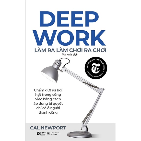 Sách DEEP WORK: Làm Ra Làm Chơi Ra Chơi: Thoát khỏi sự xao nhãng để tập trung làm việc (Cal Newport) (Alpha Books) | BigBuy360 - bigbuy360.vn