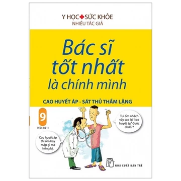 Sách - Bác Sĩ Tốt Nhất Là Chính Mình - Tập 9: Cao Huyết Áp - Sát Thủ Thầm Lặng