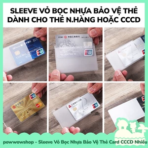 Sleeve Vỏ Bọc Nhựa Bảo Vệ Thẻ Card, CCCD Trong Suốt / Trong Đục