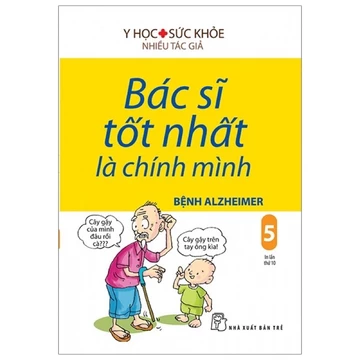 Sách - Bác Sĩ Tốt Nhất Là Chính Mình 05 - Bệnh Alzheimer