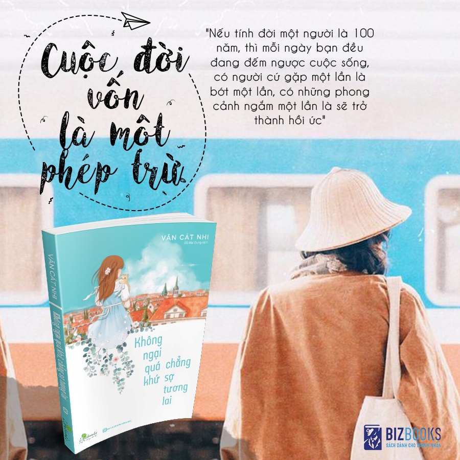 Sách - Không Ngại Quá Khứ Chẳng Sợ Tương Lai - Bizbooks
