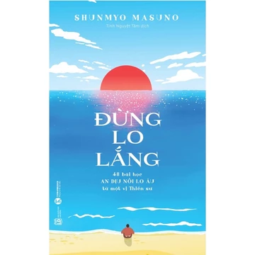 Sách - Đừng lo lắng: 48 bài học An dịu nỗi lo âu từ một vị Thiền sư
