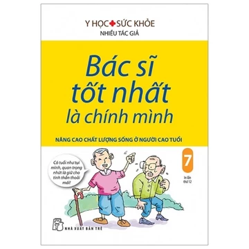 Sách - Bác Sĩ Tốt Nhất Là Chính Mình Tập 7: Nâng Cao Chất Lượng Sống Ở Người Cao Tuổi