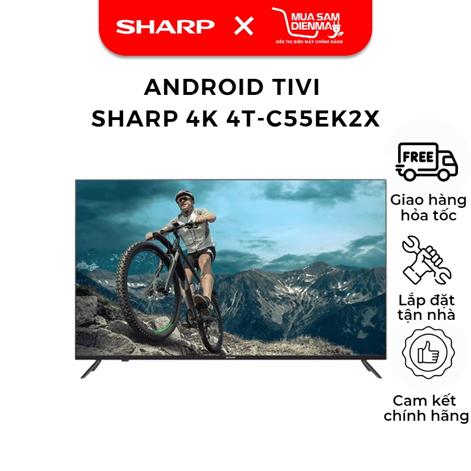 Tivi Led 55 inch Android Tv  4K Sharp 4T-C55EK2X Miễn Phí Công Lắp Đặt--Chỉ giao tại HN--