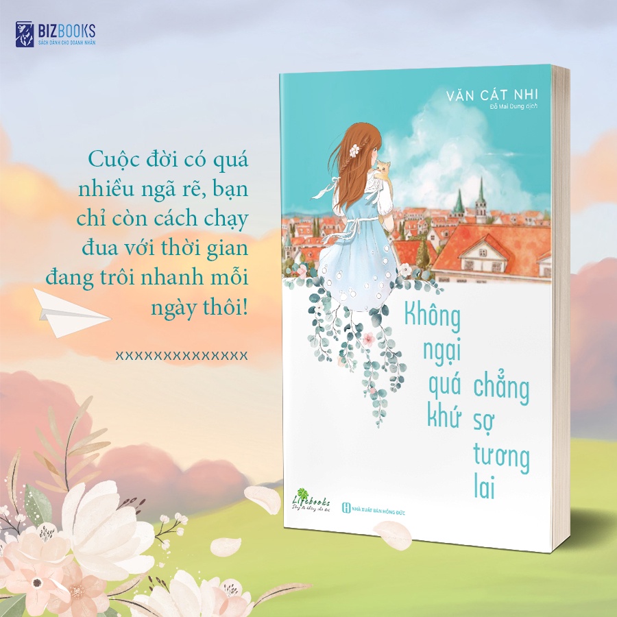 Sách - Không Ngại Quá Khứ Chẳng Sợ Tương Lai - Bizbooks