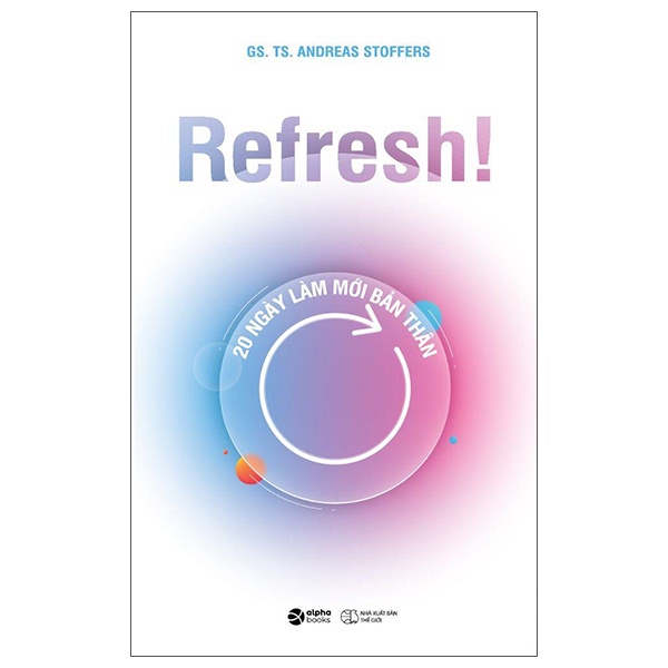 Sách> Refresh! 20 Ngày Làm Mới Bản Thân (Hành trình đi vào nội tâm để khám phá những điểm mạnh, điểm yếu của chính mình)