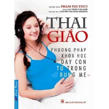 Sách Thai Giáo (Phương pháp khoa học dạy con từ trong bụng mẹ) - First News