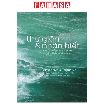 Sách Thư Giãn Và Nhận Biết - Pháp Thiền Chánh Niệm Cho Tâm Sáng Tỏ, Tự Tin Và Trí Tuệ