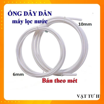 Dây dẫn nước, ống nước, dây máy lọc nước phi 6mm 10mm dùng cho máy lọc nước RO 6 10 hàng Xịn