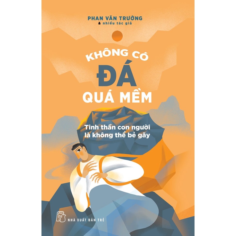 Ảnh Sách Không Có Đá Quá Mềm: Tinh Thần Con Người Là Không Thể Bẻ Gãy (NXB Trẻ) 4