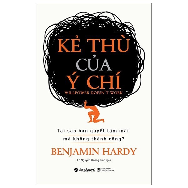 Sách - Kẻ Thù Của Ý Chí - Willpower Doesn't Work - Tại sao bạn quyết tâm mãi mà không thành công? Benjamin Hardy