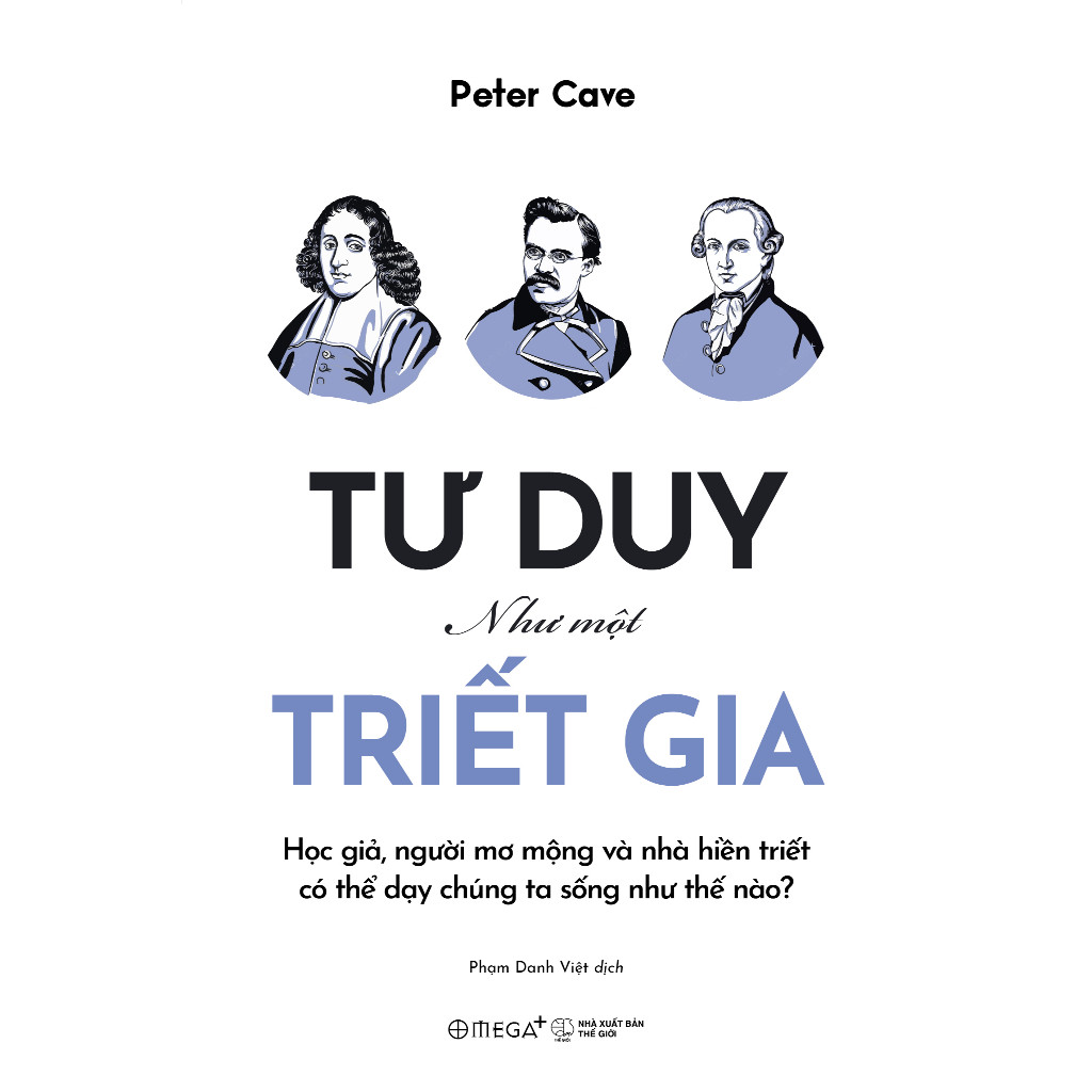 Sách - Tư Duy Như Một Triết Gia - Học Giả, Người Mơ Mộng Và Nhà Hiền Triết Có Thể Dạy Chúng Ta Sống Như Thế Nào (Omega+)
