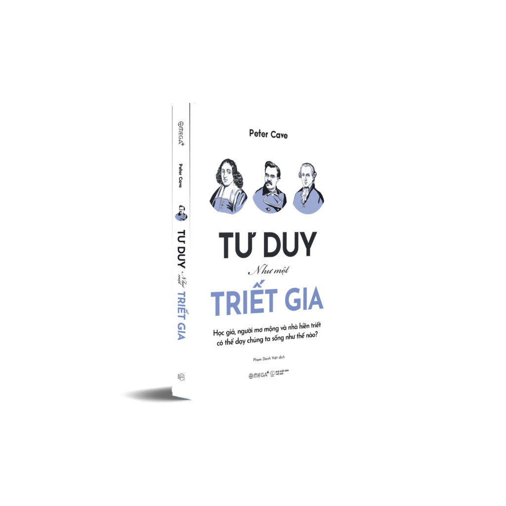 Sách - Tư Duy Như Một Triết Gia - Học Giả, Người Mơ Mộng Và Nhà Hiền Triết Có Thể Dạy Chúng Ta Sống Như Thế Nào (Omega+)