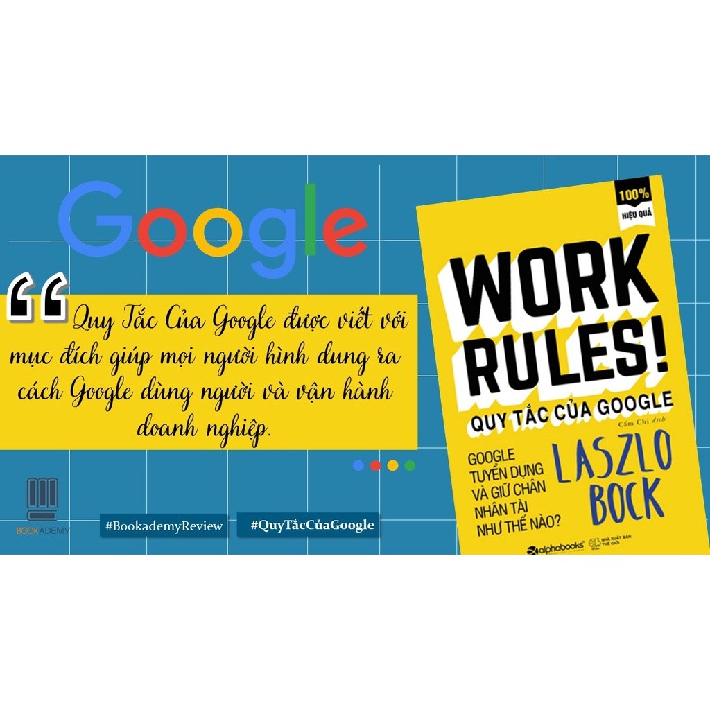 Sách - Work Rules! - Quy Tắc Của Google – Bí Mật Tuyển Dụng Và Giữ Chân Nhân Tài Của Gã Khổng Lồ Google (Tái Bản, AB)