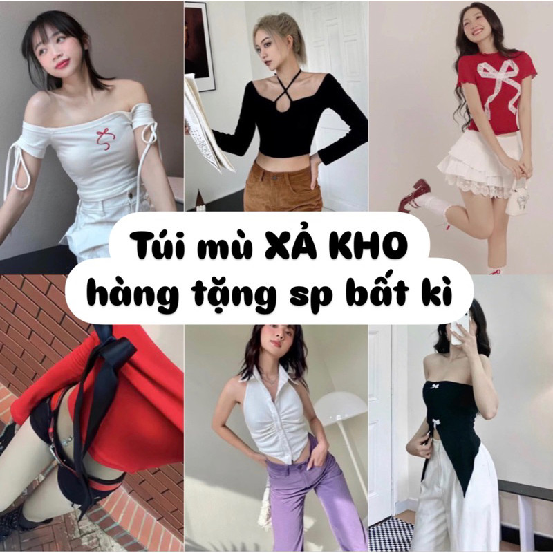 (Đọc kỹ mô tả) - Túi mù Áo XẢ KHO sản phẩm bất kì gồm: Áo thun, Áo Kiểu, Áo cúp ngực, Áo sơ mi ...