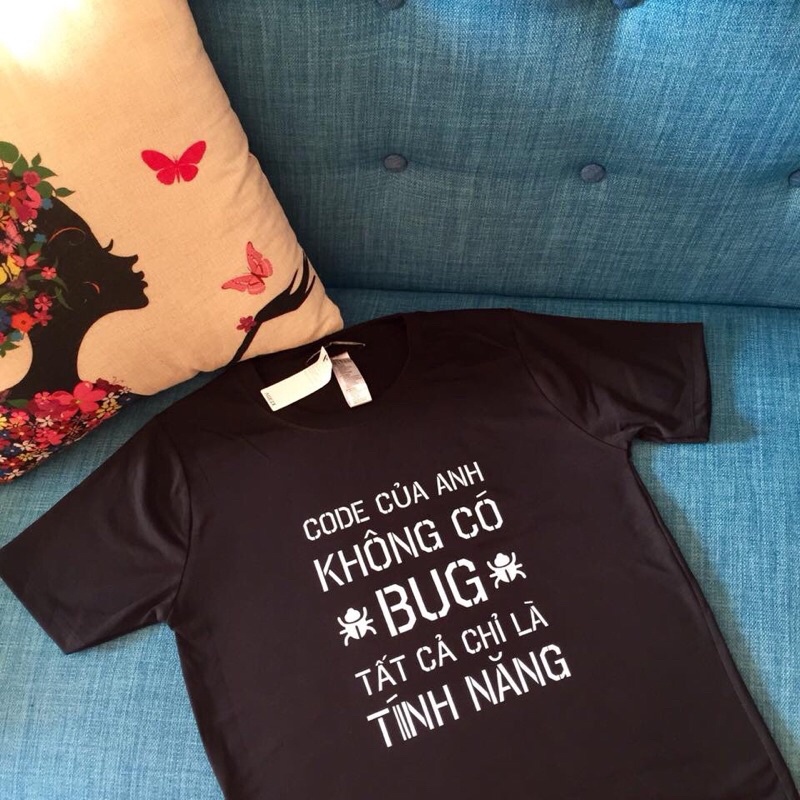 Áo Thun code của anh không có bug tất cả chỉ là tính năng - for coder ...