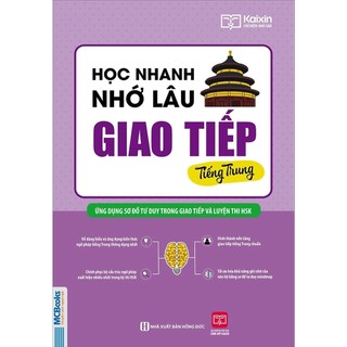 Sách - Học Nhanh Nhớ Lâu Giao Tiếp Tiếng Trung - Ứng Dụng Sơ Đồ Tư Duy Trong Giao Tiếp Và Luyện Thi HSK
