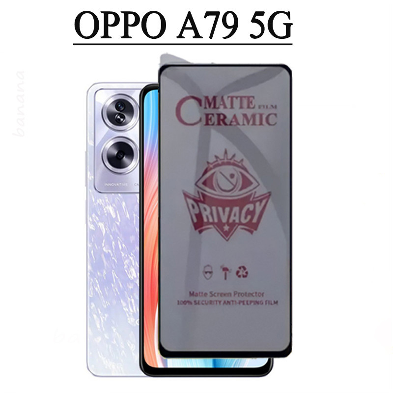 OPPO A79 A 79 A7 9 5G Phim gốm bảo vệ màn hình bảo mật chống gián điệp cho OPPO A98 A78 A58 A38 A18 Ống kính máy ảnh Kính bảo vệ màn hình và phim mặt sau
