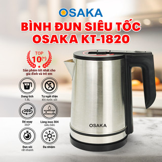 Bình Đun Siêu Tốc Inox 304 OSAKA KT-1820 1.8L 1500W - Đun Nhanh, Tự Ngắt Chống Cạn, Đế Xoay 360 Độ