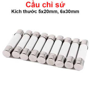 Cầu chì sứ, cầu chì bảo vệ ngắn mạch 5x20mm, 6x30mm