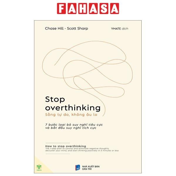 Sách Stop Overthinking - Sống Tự Do, Không Âu Lo - 7 Bước Loại Bỏ Suy Nghĩ Tiêu Cực Và Bắt Đầu Suy Nghĩ Tích Cực
